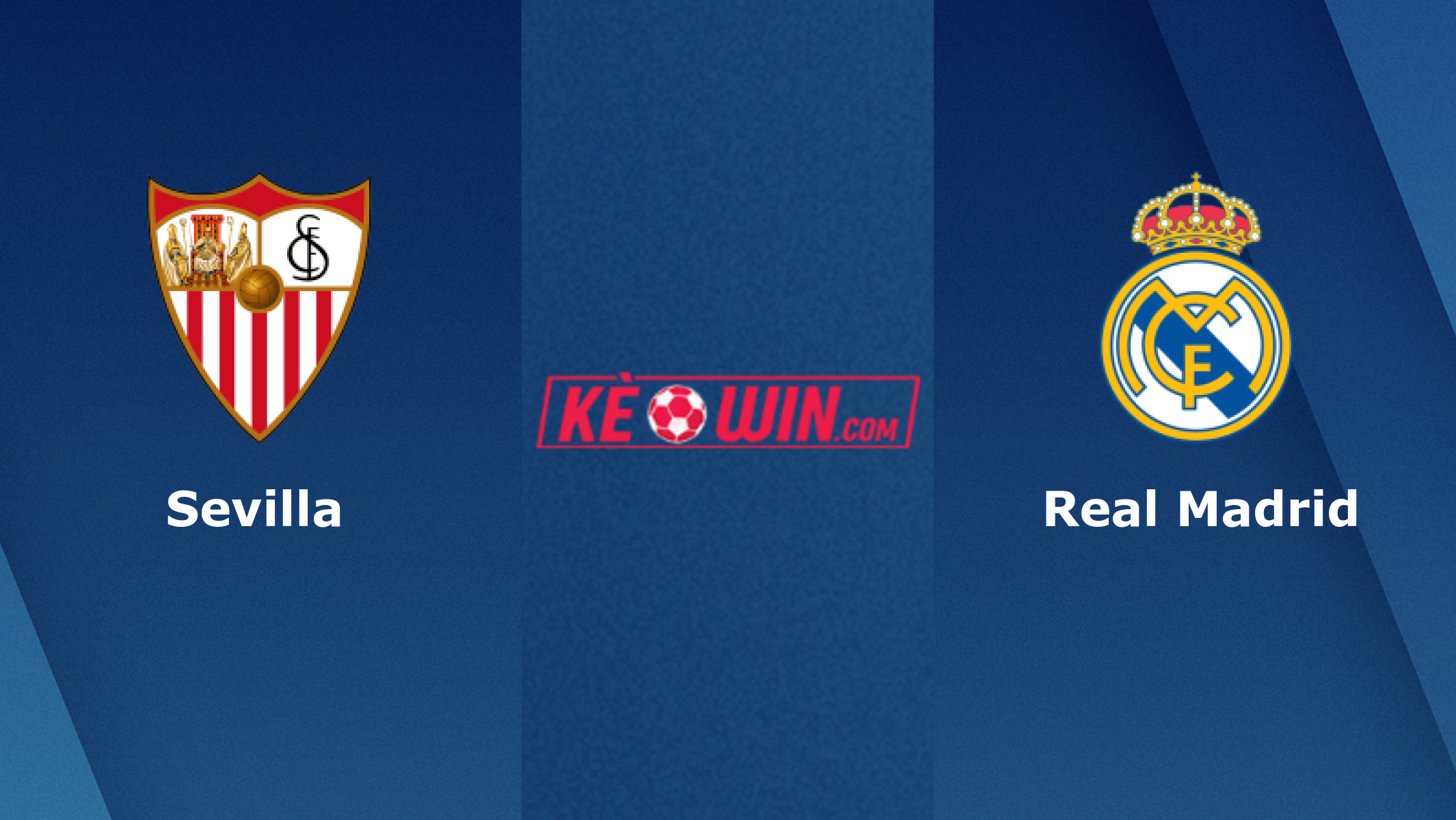 Sevilla vs Real Madrid – Soi kèo bóng 00h00 28/05/2023 – VĐQG Tây Ban Nha
