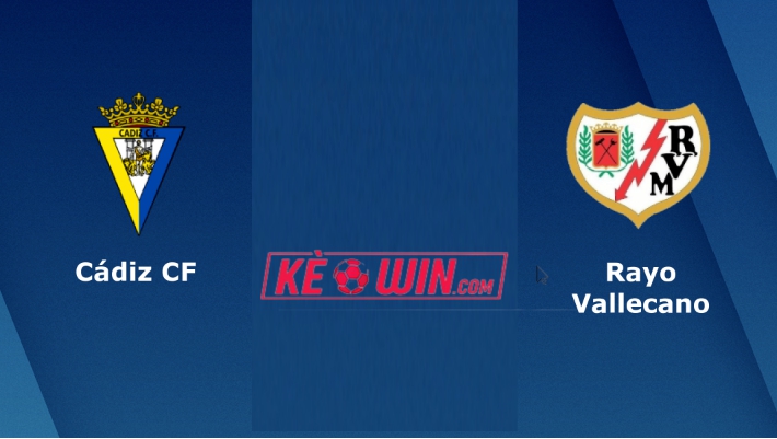Cadiz CF vs Rayo Vallecano – Soi kèo bóng 22h15 25/02/2023 – VĐQG Tây Ban Nha