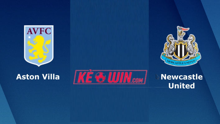 Aston Villa vs Newcastle – Soi kèo bóng 18h30 15/04/2023 – Ngoại hạng Anh