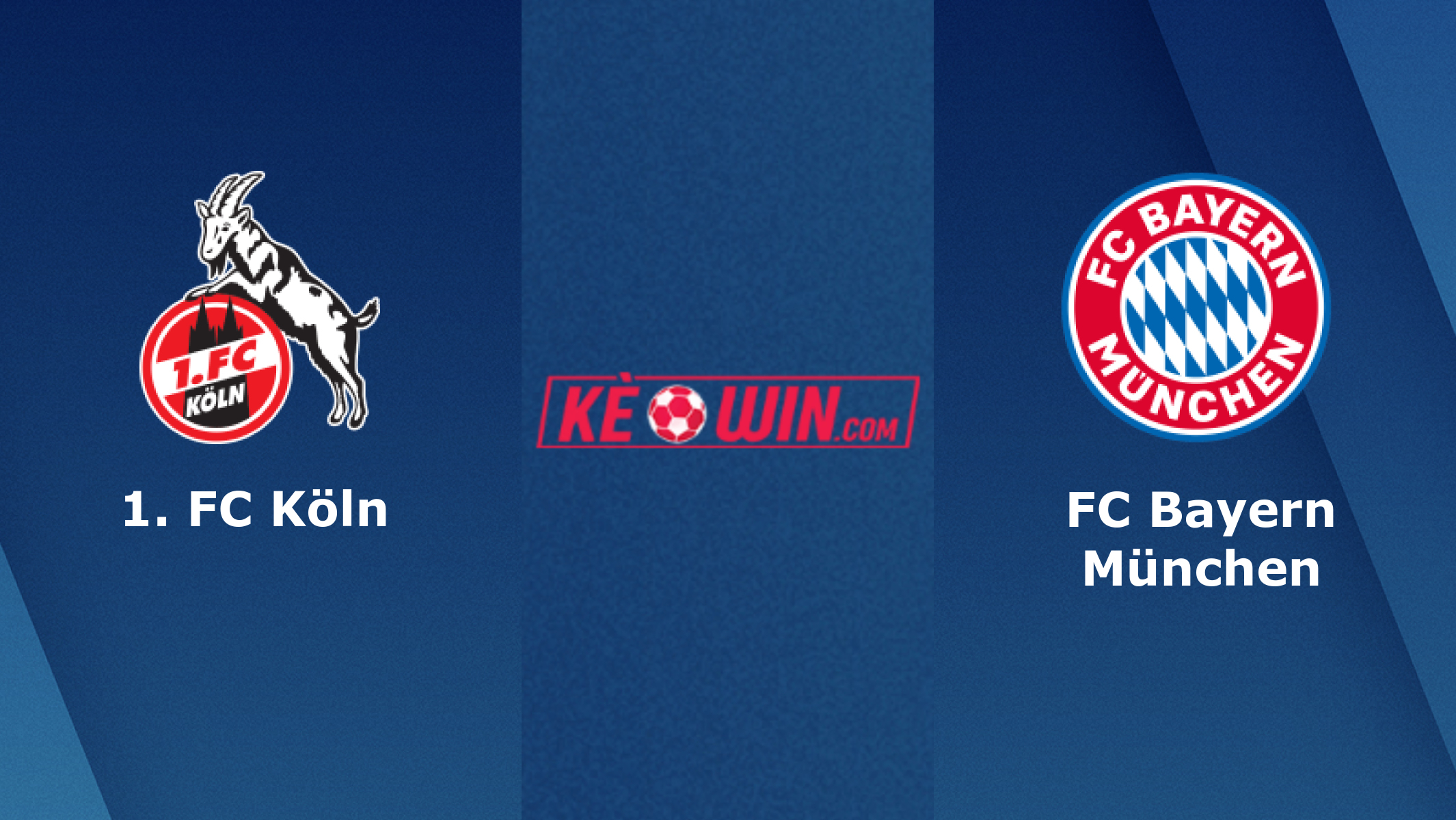 1. FC Köln vs FC Bayern München – Soi kèo bóng 20h30 27/05/2023 – VĐQG Đức