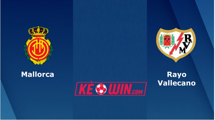Mallorca vs Rayo Vallecano – Soi kèo bóng 23h30 04/06/2023 – VĐQG Tây Ban Nha