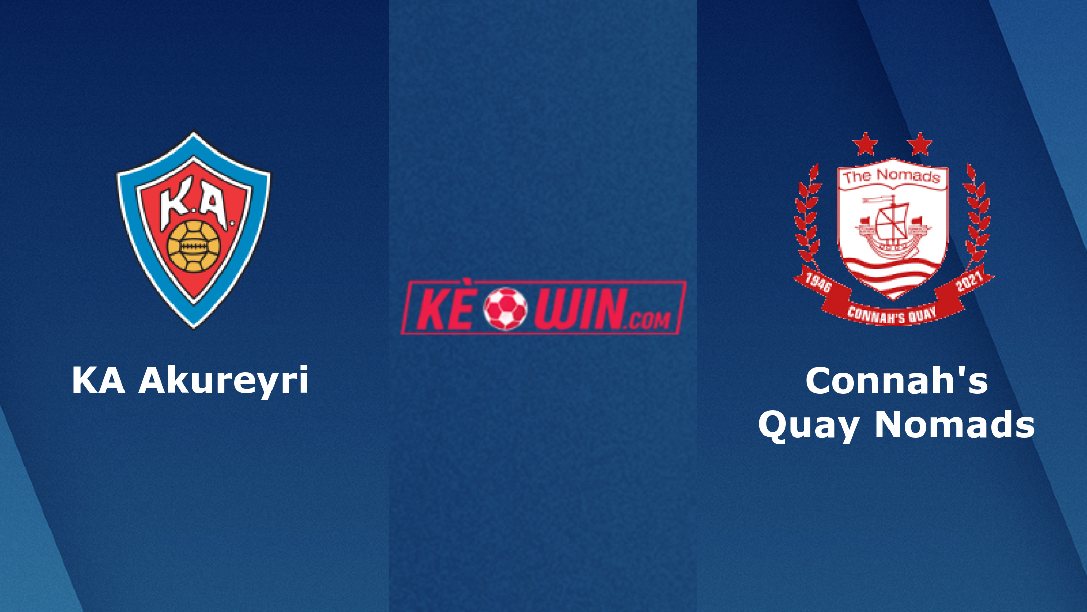 Connah’s Quay Nomads vs KA Akureyri – Soi kèo bóng 01h00 21/07/2023 – UEFA Europa Conference League
